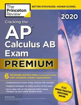 Paperback Cracking the AP Calculus AB Exam 2020, Premium Edition: 6 Practice Tests + Complete Content Review Book