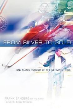From Silver to Gold: One Man’s Pursuit of the Ultimate Prize