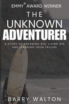 Paperback The Unknown Adventurer: A Story of Dreaming Big, Living Big and Learning From Failure Book