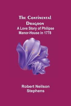 Paperback The Continental Dragoon; A Love Story of Philipse Manor-House in 1778 Book