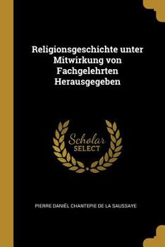 Religionsgeschichte Unter Mitwirkung Von Fachgelehrten Herausgegeben