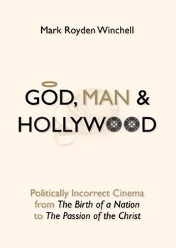 Hardcover God, Man, and Hollywood: Politically Incorrect Cinema from the Birth of a Nation to the Passion of the Christ Book