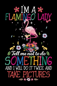 Paperback I'm a Flamingo Lady Tell Me Not To Do Something And I Will Do It Twice And Take Pictures: Flamingo Sketch Book 6" x 9" inches 100 Pages. Personalized Book