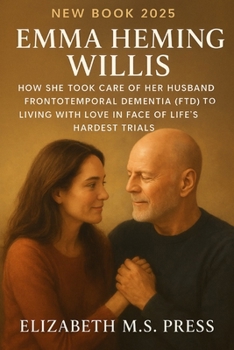 EMMA HEMING WILLIS NEW BOOK 2025: How she took care of her husband frontotemporal dementia (FTD) to Living with love in face of life's hardest trials