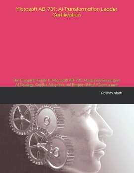 Paperback Microsoft AB-731: AI Transformation Leader Certification: The Complete Guide to Microsoft AB-731: Mastering Generative AI Strategy, Copilot Adoption, Book