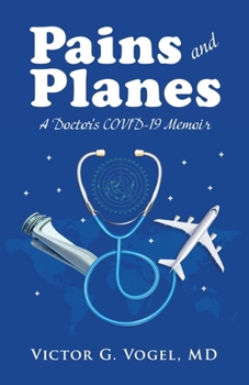 Pains and Planes: A Doctor's COVID-19 Memoir