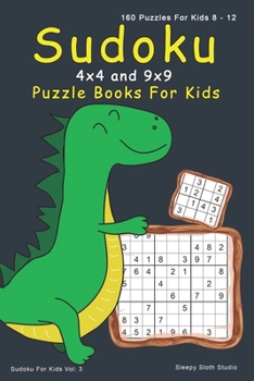 Paperback Sudoku Puzzle Books For Kids: 4x4, 9x9 Sudoku For Kids - 160 Sudoku Puzzles For 8 - 12 Year Olds with Cute Dinosaur Cover Book