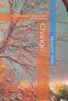 Paperback Change: The Numismatic Odyssey of a 1963D Quarter Book