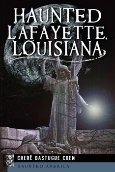 Haunted Lafayette, Louisiana - Book  of the Haunted America