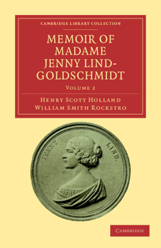 Memoir Of Madame Jenny Lind-goldschmidt: Her Early Art-life And Dramatic Career, 1820-1851 From Original Documents, Letters, Ms. Diaries, &c., ... ... And W. S. Rockstro ... With Portraits,