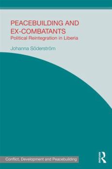Hardcover Peacebuilding and Ex-Combatants: Political Reintegration in Liberia Book