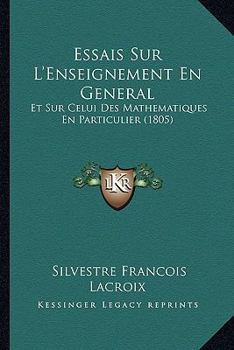 Paperback Essais Sur L'Enseignement En General: Et Sur Celui Des Mathematiques En Particulier (1805) [French] Book