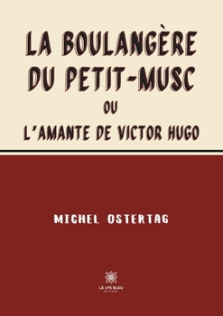 Paperback La boulangère du Petit-Musc: ou L'amante de Victor Hugo [French] Book
