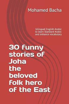 Paperback 30 funny stories of Joha the beloved folk hero of the East: bilingual English-Arabic to learn Standard Arabic and enhance vocabulary Book