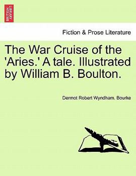 The War Cruise of the 'Aries.' A tale. Illustrated by William B. Boulton.