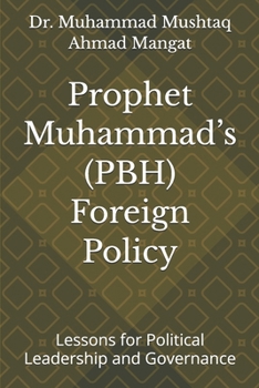 Prophet Muhammad’s ?? Foreign Policy: Lessons for Political Leadership and Governance