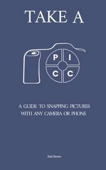 Paperback Take a PICC: A Guide to Snapping Pictures with any Camera or Phone Book