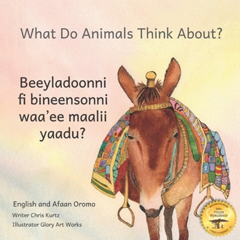 Paperback What Do Animals Think About?: Empathetic Questions for Ethiopian Animals in Afaan Oromo and English Book