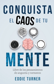 Paperback Conquista el caos de tu mente: Libre de los pensamientos de angustia y tormento [Spanish] Book