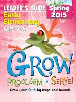 Paperback Grow Early Elementary Leaders Guide - Spring 2015 Quarter Book