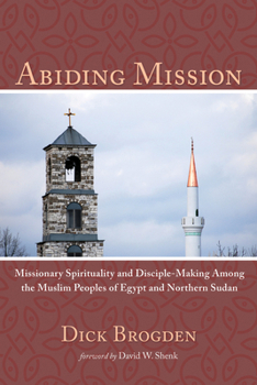 Paperback Abiding Mission: Missionary Spirituality and Disciple-Making Among the Muslim Peoples of Egypt and Northern Sudan Book