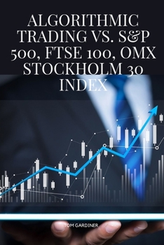 Paperback Algorithmic Trading vs. S&P 500, FTSE 100, OMX Stockholm 30 Index Book