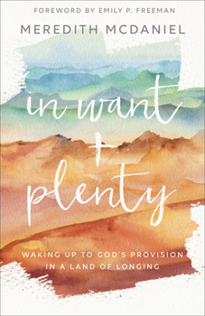 Paperback In Want + Plenty: Waking Up to God's Provision in a Land of Longing Book