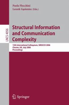 Structural Information and Communication Complexity: 13th International Colloquium, Sirocco 2006, Chester, UK, July 2-5, 2006, Proceedings
