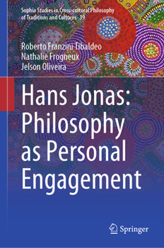 Hans Jonas: Philosophy as Personal Engagement (Sophia Studies in Cross-cultural Philosophy of Traditions and Cultures, 39)