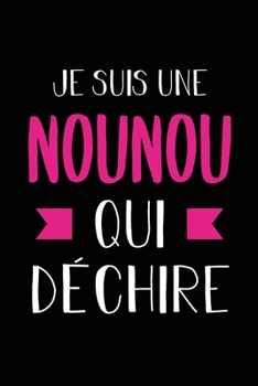 Je suis une nounou qui déchire: Journal/Carnet de notes ligné drôle pour nounou ou nourrice, Joli cadeau original rigolo de fête des mères ou ... pages, format 15,24x22,89cm (French Edition)
