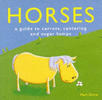 Hardcover Horses: A Guide to Carrots, Cantering and Sugar Lumps (Animal Guides) Book