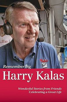 Hardcover Remembering Harry Kalas: Wonderful Stories from Friends Celebrating a Great Life Book