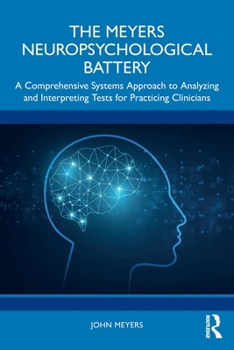 Paperback The Meyers Neuropsychological Battery: A Comprehensive Systems Approach to Analyzing and Interpreting Tests for Practicing Clinicians Book