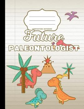 Paperback Future Paleontologist Composition Notebook: Wide Ruled Writer's Notebook for School / Student / Kindergarten+ Book