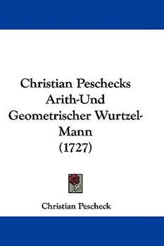 Paperback Christian Peschecks Arith-Und Geometrischer Wurtzel-Mann (1727) Book