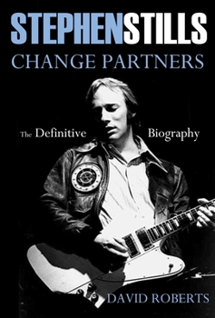 Hardcover Stephen Stills Change Partners: The Definitive Biography Book