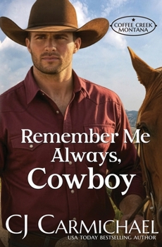 Remember Me Always, Cowboy (Coffee Creek Montana)