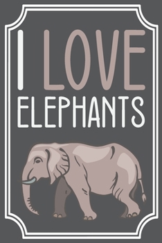 Paperback I Love Elephants: Lined Notebook / Journal. Ideal gift for elephant lovers. Book