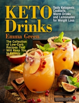 Paperback Keto Drinks: Tasty Ketogenic Cocktails, Warm Drinks and Lemonades for Weight Loss - The Collection of Low-Carb Recipes That Will Ke Book