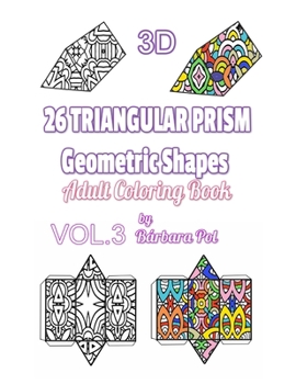 3D - 26 Triangular Prism Geometric Shapes: Vol.3  Adult Coloring Book.