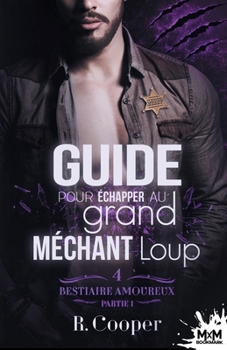 Guide pour échapper au grand méchant loup - Partie 1: Bestiaire amoureux, T4 (French Edition) - Book  of the Being(s) in Love