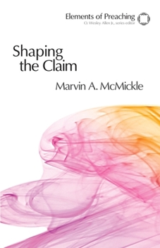 Paperback Shaping the Claim: Moving from Text to Sermon Book
