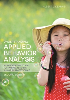 Paperback Understanding Applied Behavior Analysis, Second Edition: An Introduction to ABA for Parents, Teachers, and Other Professionals Book