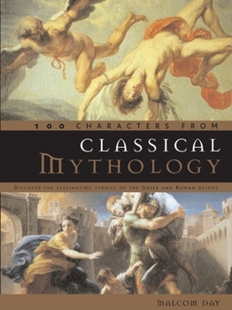 Hardcover 100 Characters from Classical Mythology: Discover the Fascinating Stories of the Greek and Roman Deities Book