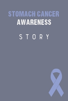 Paperback Stomach Cancer Awareness Story: Stomach Cancer Journal Notebook (6x9), Stomach Cancer Books, Stomach Cancer Gifts, Stomach Cancer Awareness Book