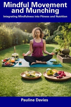 Paperback Mindful Movement and Munching: Integrating Mindfulness into Fitness and Nutrition Book