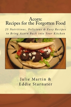 Paperback Acorn: Recipes for the Forgotten Food: 25 Nutritious, Delicious & Easy Recipes to Bring Acorn Back into Your Kitchen Book
