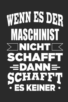 Paperback Wenn es der Maschinist nicht schafft, dann schafft es keiner: Notizbuch mit 110 linierten Seiten, als Geschenk, aber auch als Dekoration anwendbar. [German] Book