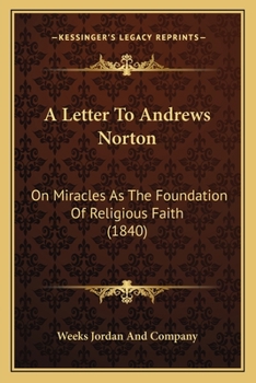 Paperback A Letter To Andrews Norton: On Miracles As The Foundation Of Religious Faith (1840) Book