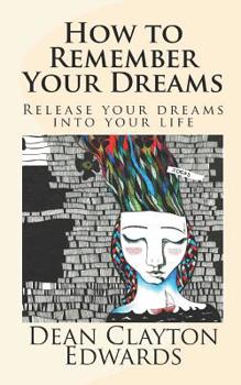 Paperback How to Remember Your Dreams: Release Your Dreams Into Your Life Book